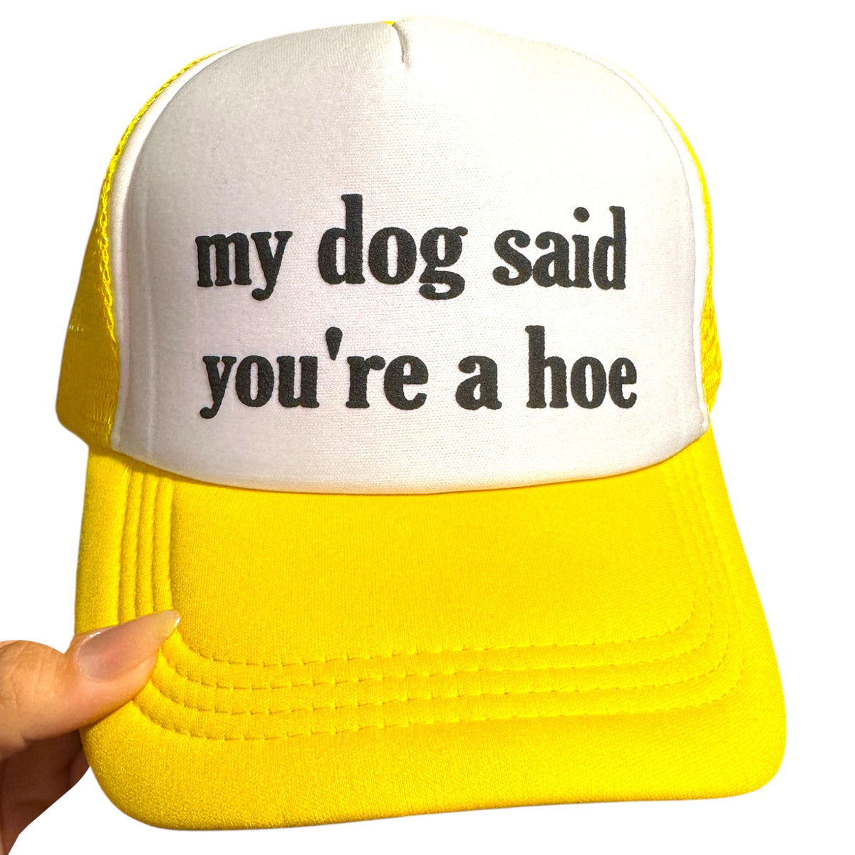 Trucker Hat -  My Dog Said You’re A Hoe
