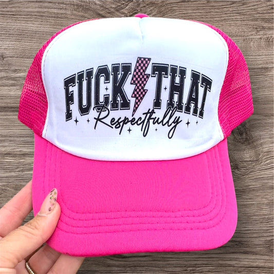 Trucker Hat -  "Fuck That...Respectfully"